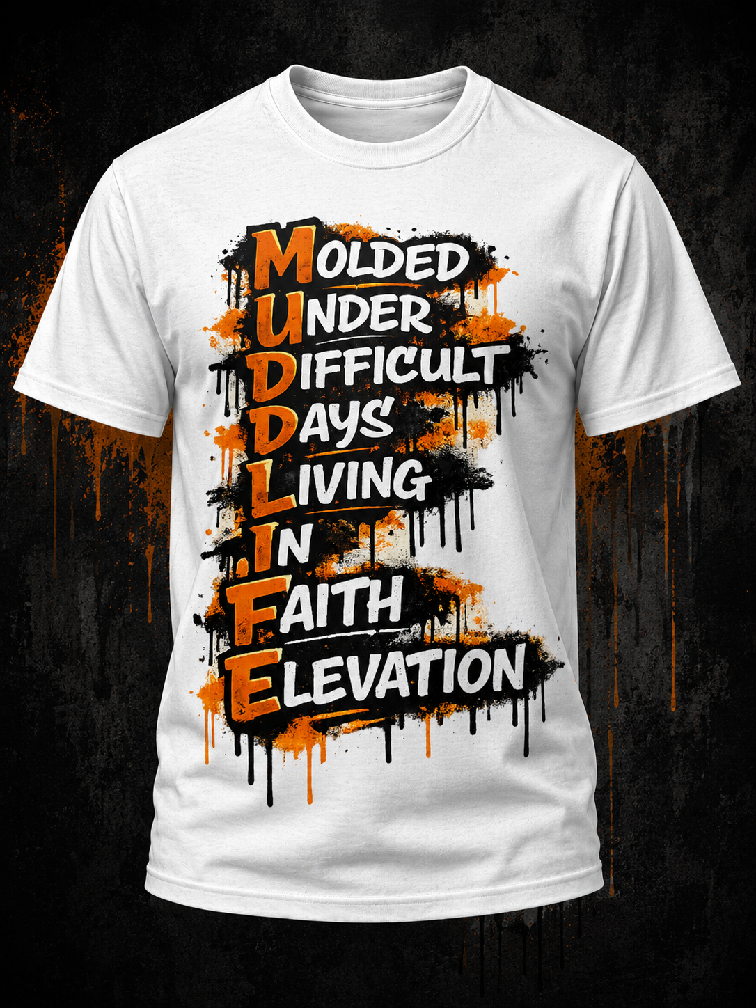 MUDD LIFE® – Molded Under Difficult Days Tee