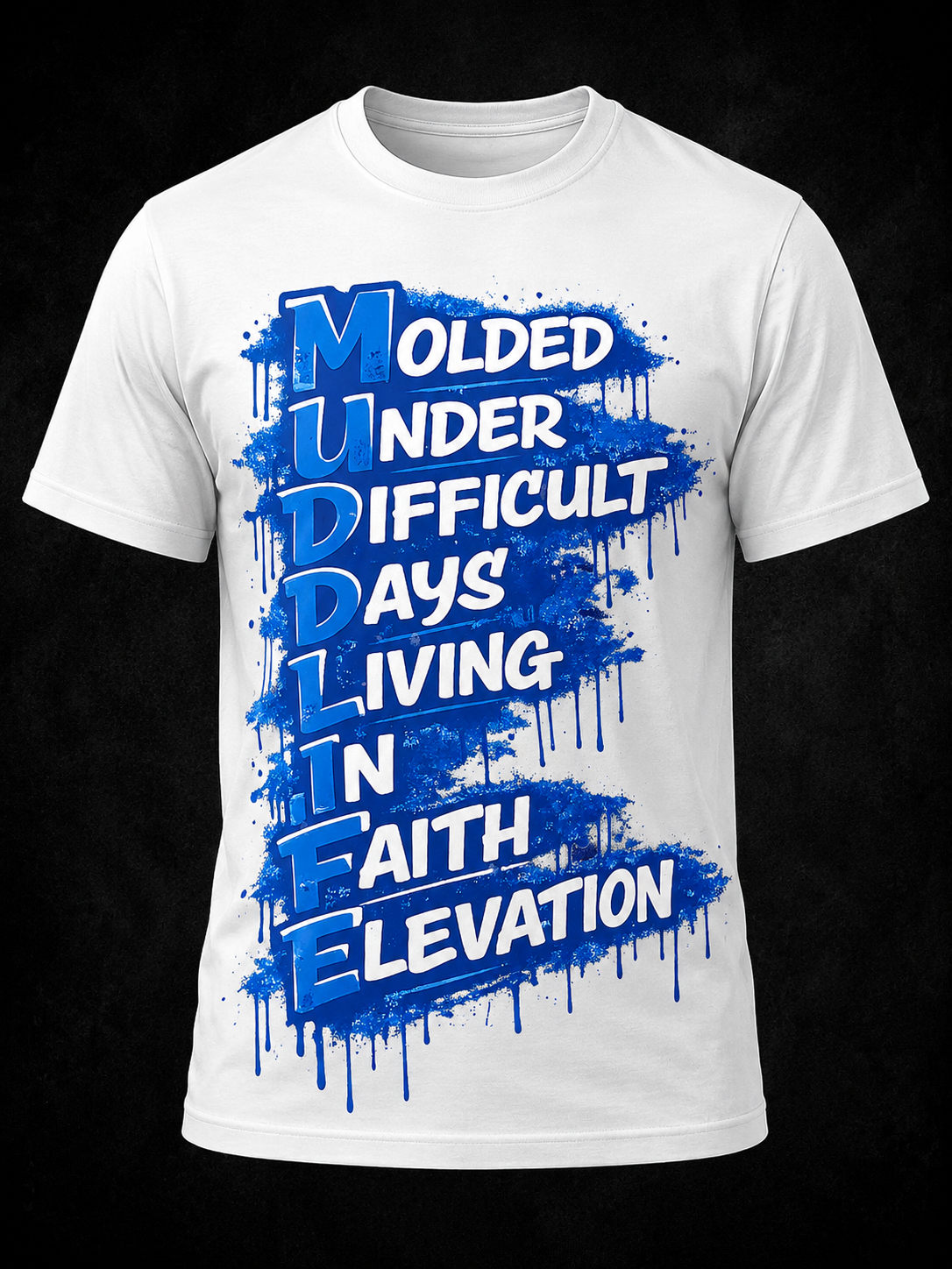 MUDD LIFE® – Molded Under Difficult Days Tee